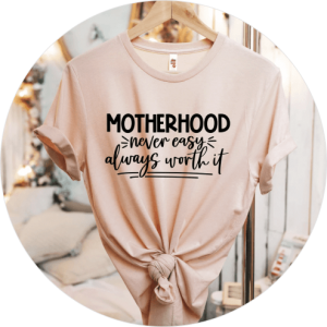 Mother’s Day Shirts You’ll Love - Never Easy, Always Worth It