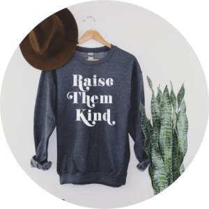 Mother’s Day Shirts You’ll Love - Raise Them Kind Sweatshirt