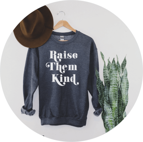 Mother’s Day Shirts You’ll Love - Raise Them Kind Sweatshirt