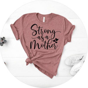 Mother’s Day Shirts You’ll Love - Strong as a Mother