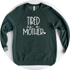 Mother’s Day Shirts You’ll Love - Tired as a Mother