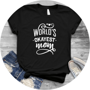Mother’s Day Shirts You’ll Love - World’s Okayest Mom