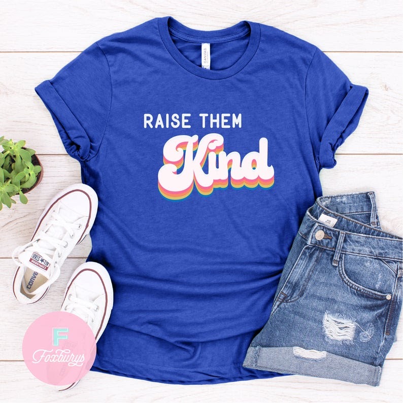 raise them kind mothers day shirt