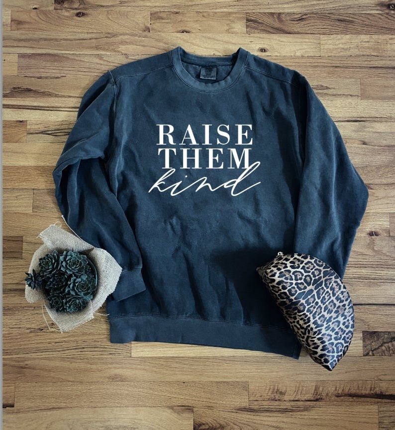 raise them kind mothers day sweatshirt