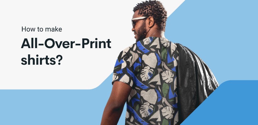 How to Make Custom All-Over-Print Shirts?