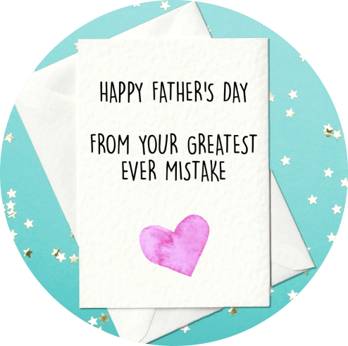 Happy Father’s Day From Your Greatest Ever Mistake