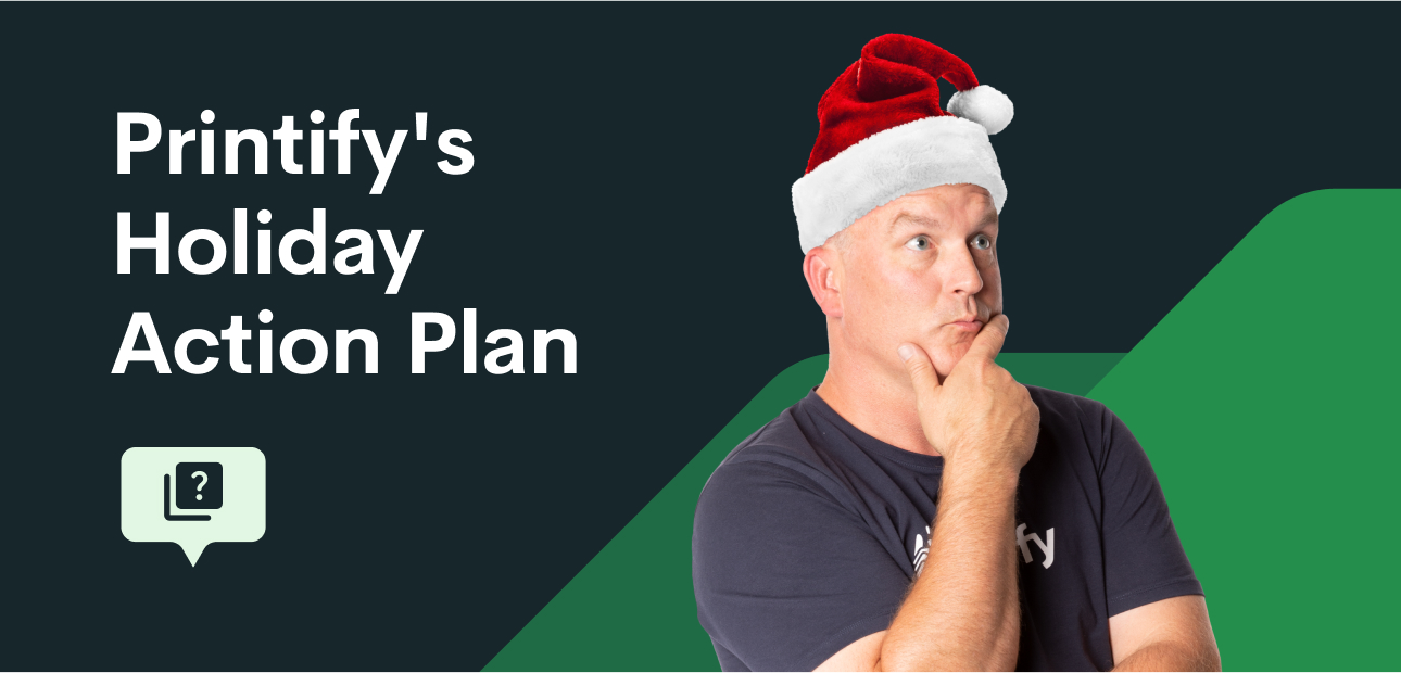 Printify's Holiday Action Plan