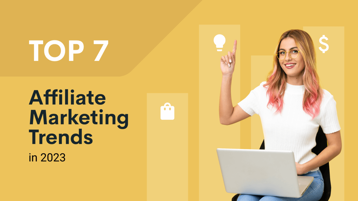 Top 7 Affiliate Marketing Trends to Prepare for in 2023