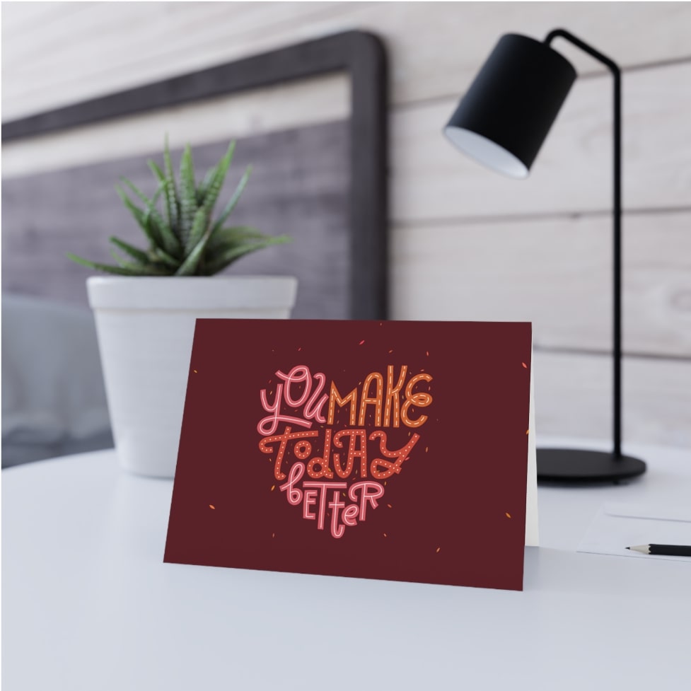 You Make Today Better Custom Folded Greeting Card