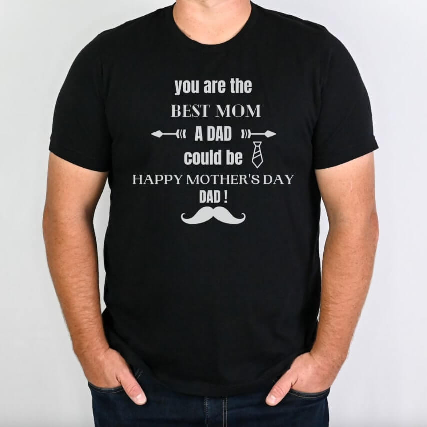 Customized Mother's Day t-shirt for a dad who is the best mom a dad could be.
