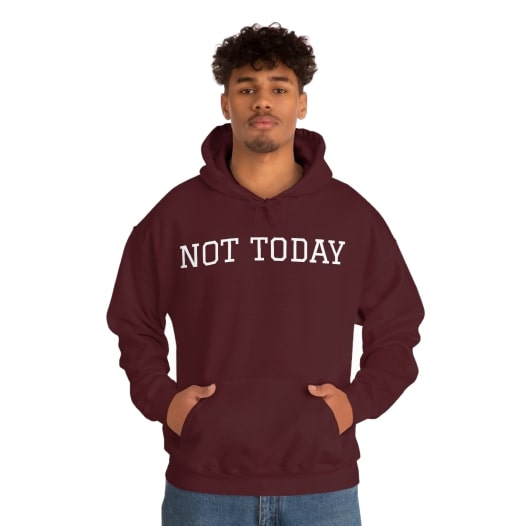 Maroon sweatshirt with the words “Not Today” printed across in the Graduate font.