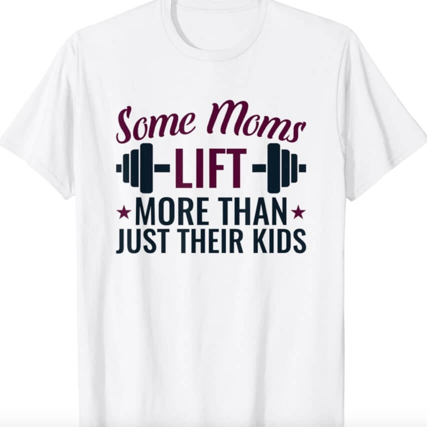 Happy Mother's Day shirt for gym moms saying "Some moms lift more than just their kids".
