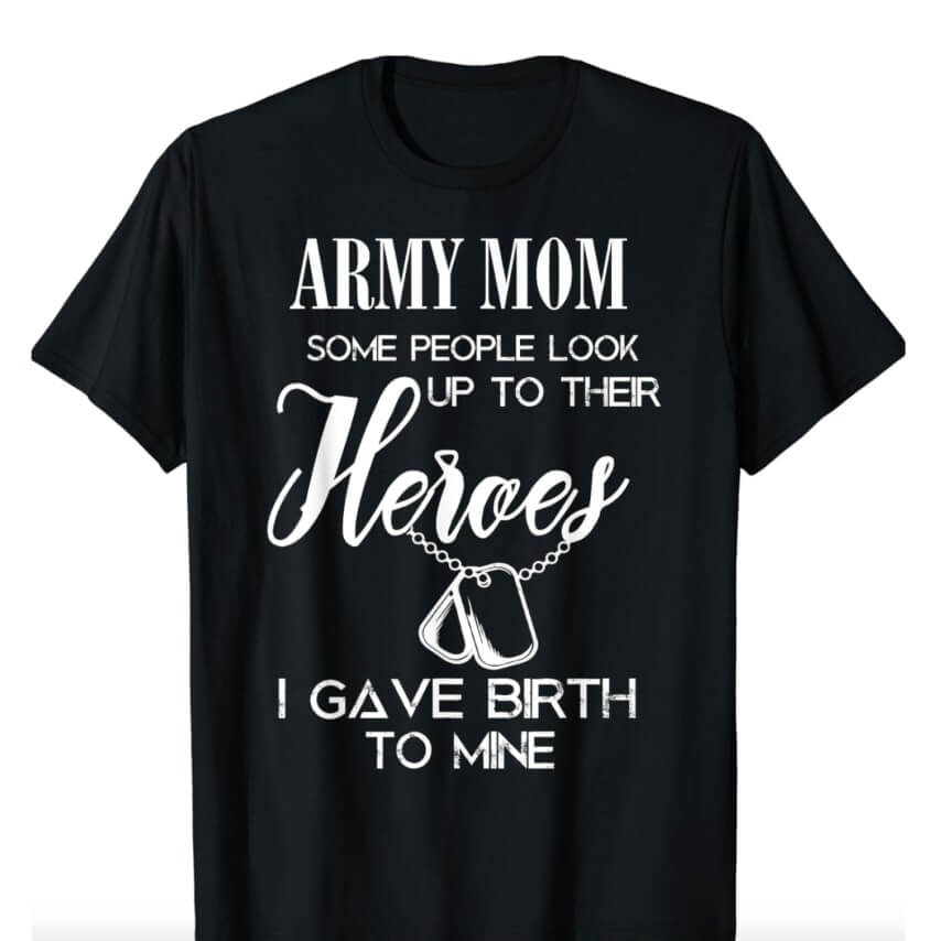 Happy Mother's Day shirt for army moms saying "Some people look up to their heroes, I gave birth to mine".