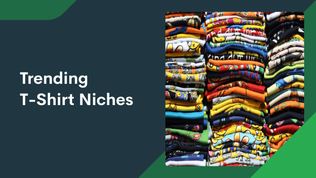 Trending TShirt Niches for You to Try in 2024 Printify