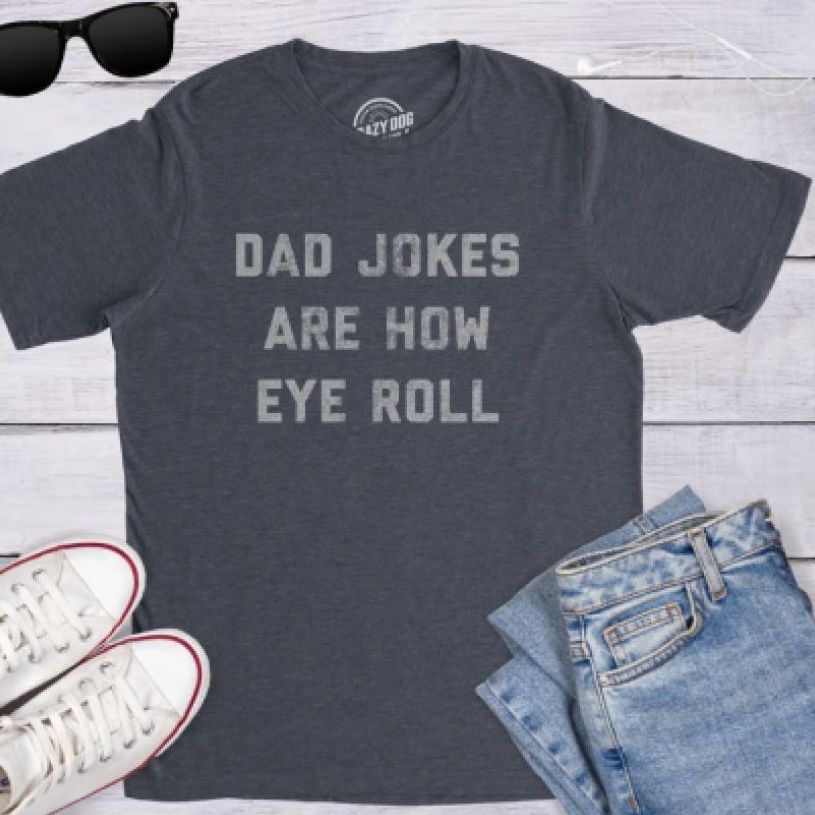 Dark gray t-shirt with the text “Dad Jokes are How Eye Roll” written on the front.