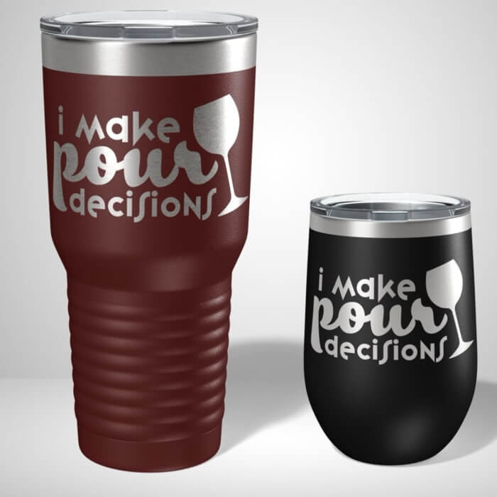 Ringneck tumbler and a wine tumbler, both with the caption “I make pour decisions.”