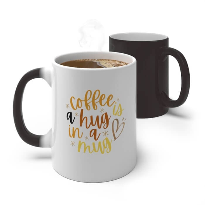 Color-changing mug with a colorful caption saying “Coffee is a hug in a mug.”
