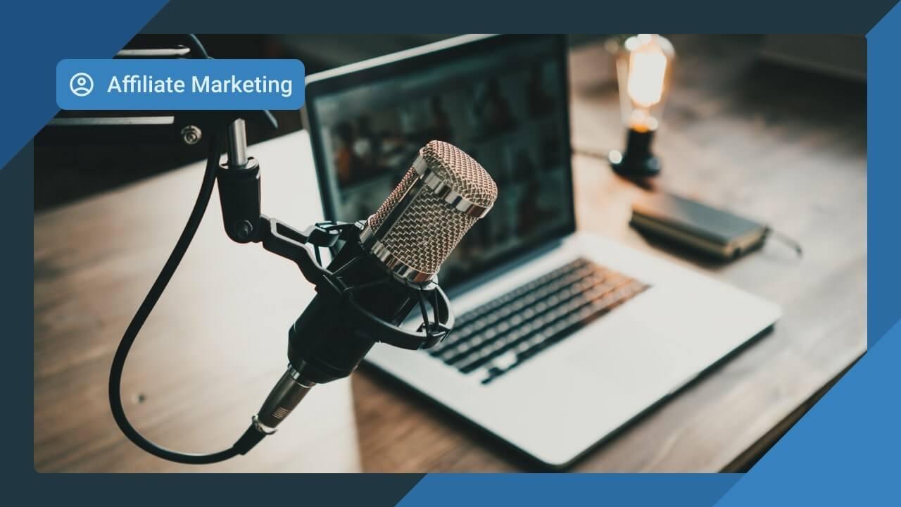 A Comprehensive Guide to Podcast Affiliate Marketing + Tips for Success