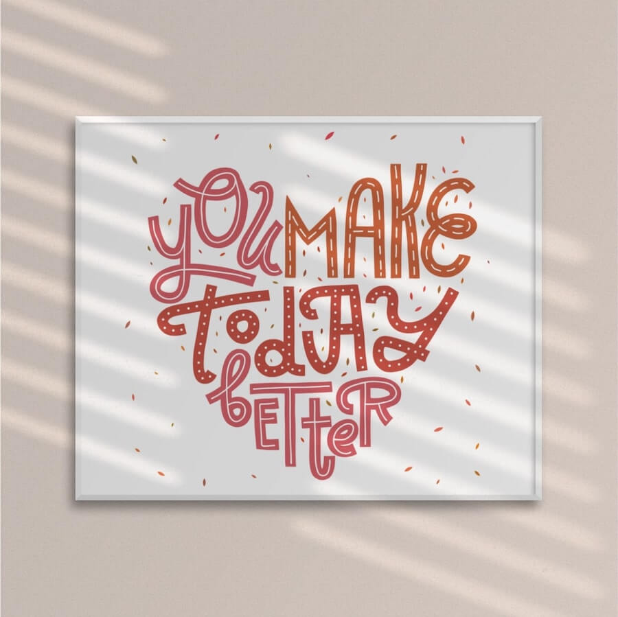 An image of a custom poster with “You Make Today Better” written on it in a shape of a heart.