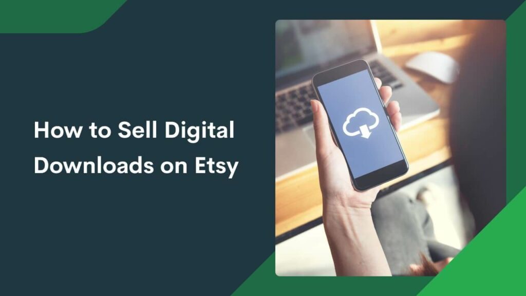 How to Sell Digital Downloads on Etsy in 2025 (Full Guide)