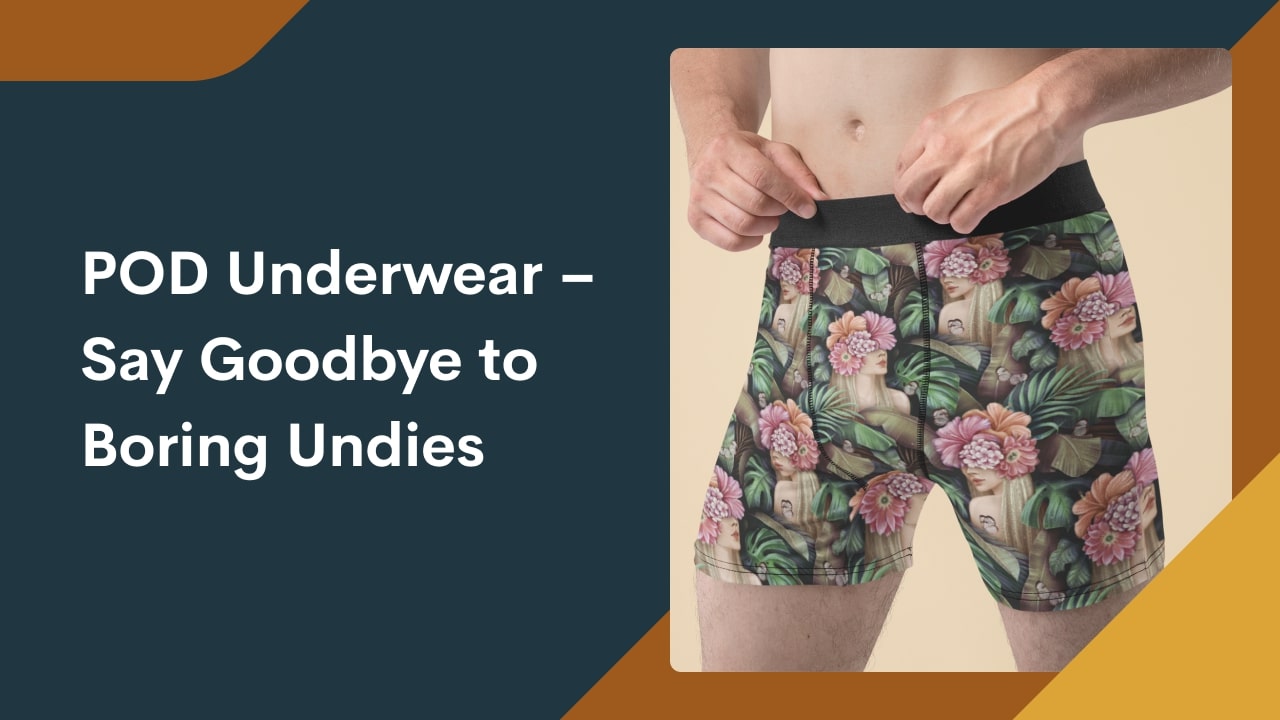 Print-On-Demand Underwear – Say Goodbye to Boring Undies