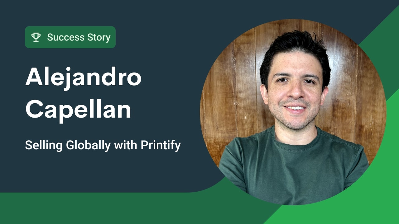 How Alejandro Bounced Back By Using Printify To Sell In The US, UK, and EU