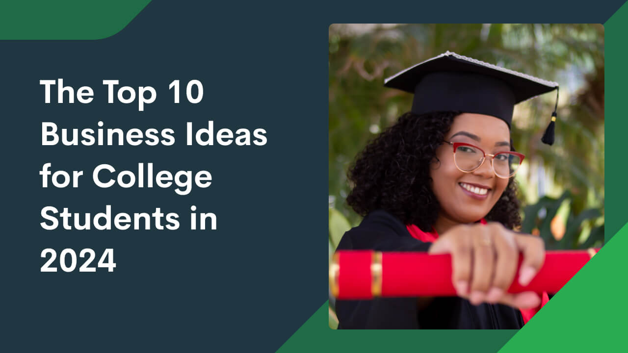The Top 10 Business Ideas for College Students in 2024