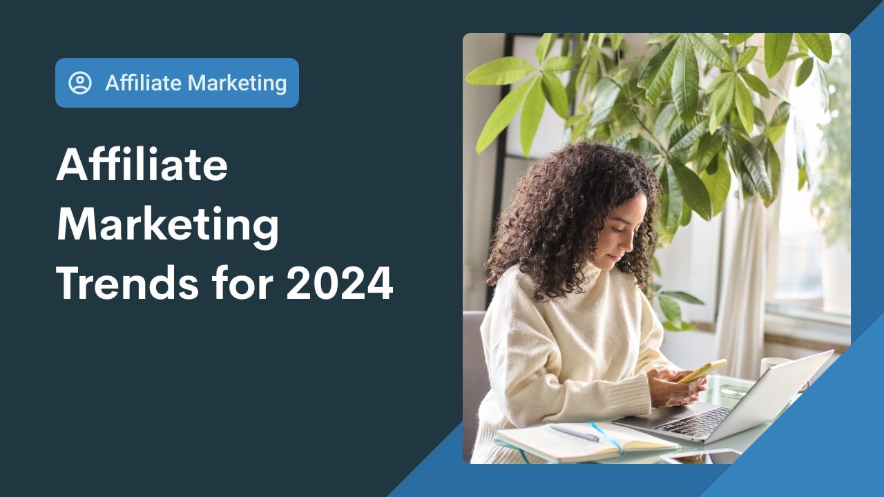 Affiliate Marketing Trends and Niches for 2024