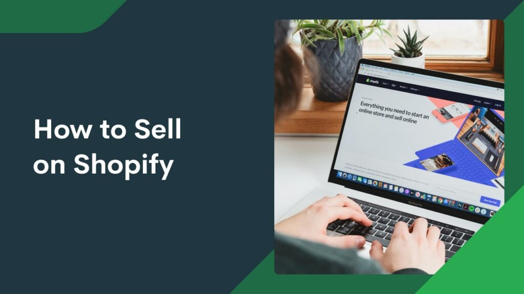 How To Sell On Shopify – A Step-By-Step Guide (2025)