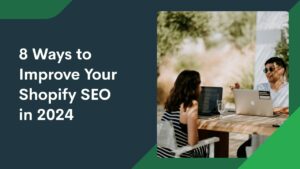 A teaser image with a text “8 Ways to Improve Your Shopify SEO in 2024” on the left and an image of two people sitting and talking on the right.