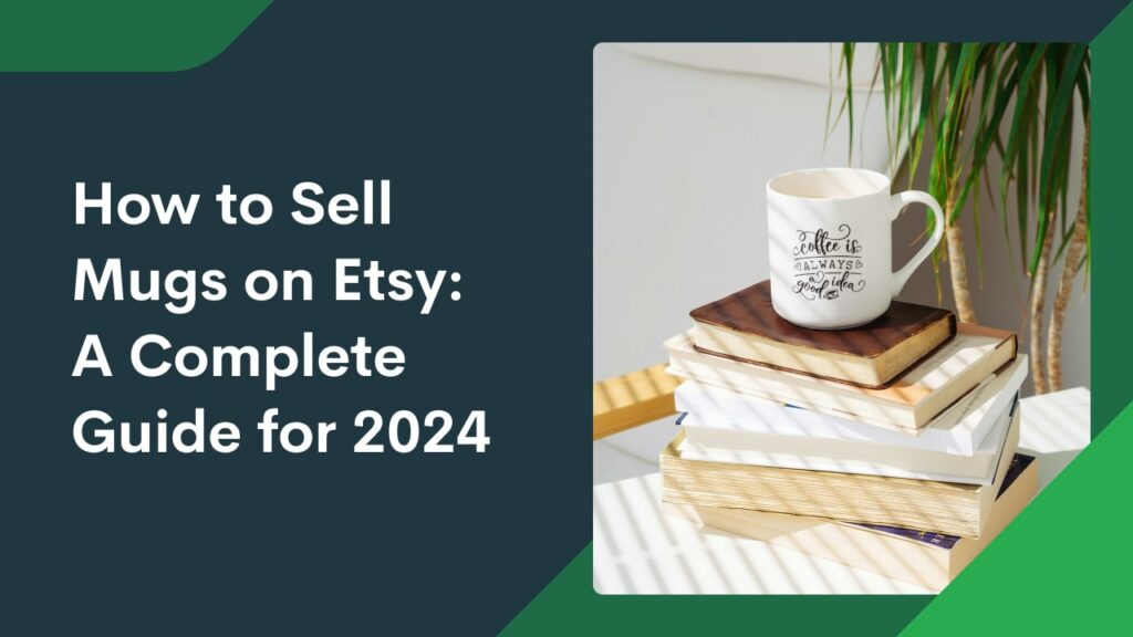 How to Sell Mugs on Etsy A Complete Guide for 2024 Custom Mugs 49