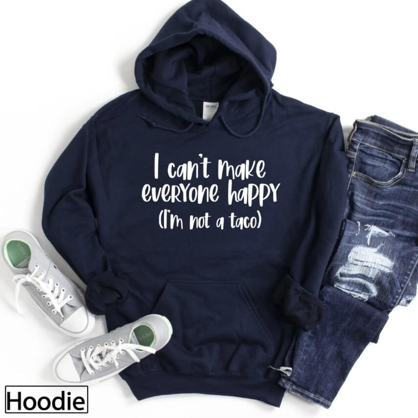 A funny hoodie design that says "I can't make everyone happy. I'm not a taco."